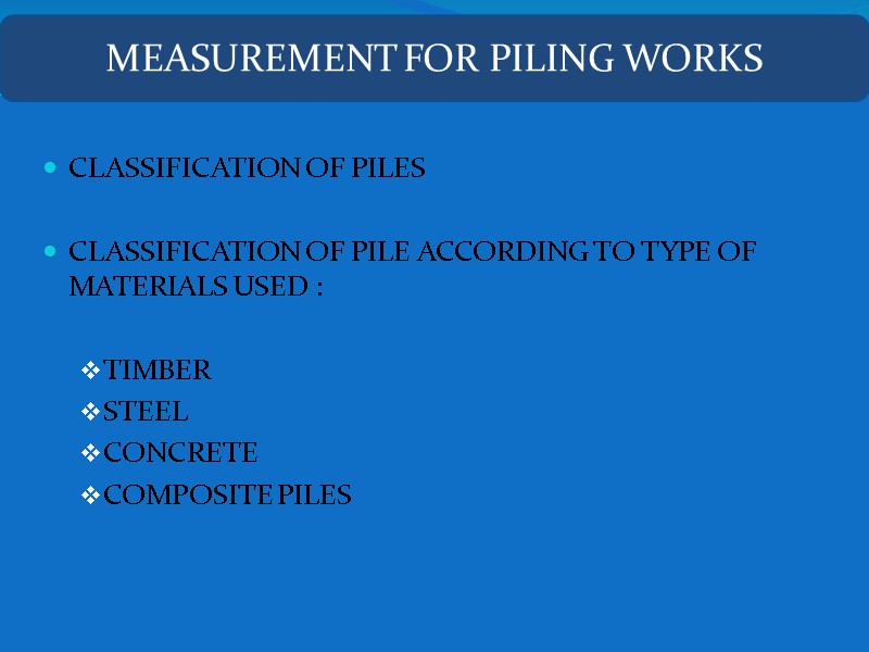 CLASSIFICATION OF PILES   CLASSIFICATION OF PILE ACCORDING TO TYPE OF MATERIALS USED